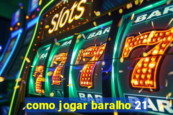 como jogar baralho 21